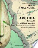 Arctica. Oeuvres III - Nunavut, Nunavik - Arctique central canadien et nord-québécois