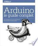 Arduino le guide complet - Une référence pour ingénieurs, techniciens et bricoleurs - collection O'Reilly