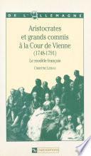 Aristocrates et grands commis à la cour de Vienne, 1748-1791 : le modèle français