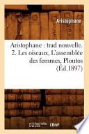 Aristophane: Trad Nouvelle. 2. Les Oiseaux, L'Assemblee Des Femmes, Ploutos