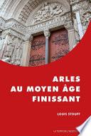 Arles au Moyen Âge finissant