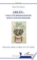 Arles : une cité rhodanienne sous l'Ancien Régime