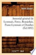 Armorial General de Lyonnais, Forez, Beaujolais, Franc-Lyonnais Et Dombes,