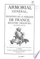 Armorial général, ou Registres de la noblesse de France: 3e registre, 2e partie, de Malbosc-de-Miral-Yversen de Saint Fons