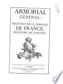 Armorial général, ou Registres de la noblesse de France par Louis-Pierre d'Hozier et d'Hozier de Sérigny juges d'armes de France