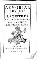 Armorial général, ou Registres de la noblesse de France. Registre premier [-sixiéme]