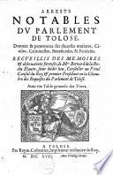 Arrests notables du parlement de Tolose, donnez & prononcez sur diverses matieres, civiles, criminelles, beneficiales, & feudales. Avec une table generale des titres