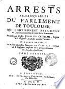 Arrests remarquables du Parlement de Toulouse, recueillis par messire Jean de Catellan