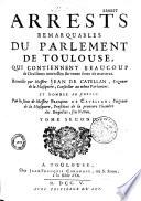 Arrests remarquables du Parlement de Toulouse, recueillis par messire Jean de Catellan