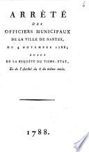Arrêté des officiers municipaux de la ville de Nantes, du 4 novembre 1788; suivi de la requête du tiers-etat, et de l'arrêté du 6 du même mois
