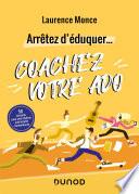Arrêtez d'éduquer... Coachez votre ado
