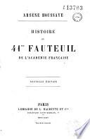 Arsène Houssaye. Histoire du 41me fauteuil de l'Académie française