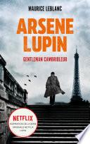 ARSENE LUPIN Gentleman Cambrioleur - Le livre qui a inspiré la série originale Netflix LUPIN