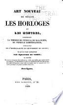 Art nouveau de régler les horloges et les montres, contenant la théorie du pendule, du balancier, du pendule compensateur