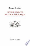 Arthur Rimbaud et le foutoir zutique