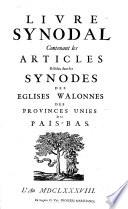 Articles résolus dans les Synodes des Églises Walonnes des Provinces unies des Pais-Bas ...