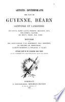 Artistes contemporains des pays de Guyenne, Béarn, Laintonge, et Languedox. Léon Bonnat, Maxime Lalanne, Fromentin, Brascassat, Goya, Rosa Bonheur, Falguiére, Leo Drowyn, Chabry, Diaz, Ingres: Notices ...