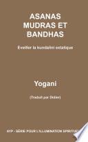 Asanas, mudras et bandhas - Eveiller la kundalini extatique