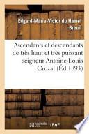 Ascendants Et Descendants de Tres Haut Et Tres Puissant Seigneur Antoine-Louis Crozat, Baron