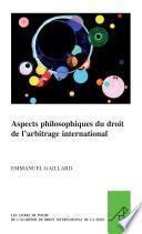 Aspects philosophiques du droit de l'arbitrage international
