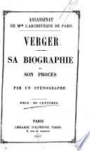 Assassinat de l'archeveque de Paris. Verger, sa biographie et son proces