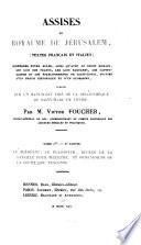 Assises du royaume de Jerusalem (textes francais et italien) conferees entre elles ... publiees ... par Victor Foucher
