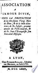 Association à l'amour divin, sous la protection de la très-sainte Vierge, mère de Dieu et de la belle dilection de Saint-Joseph, premier amant du Verbe incarné, et de St-Jean l'Evangéliste son bien-aimé disciple