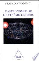 Astronomie de l’extrême univers (L')