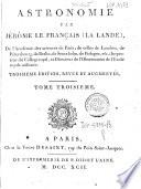Astronomie par Jerôme Le Français (La Lande), de l'Academie des sciences de Paris ... Tome premier [-troisième]