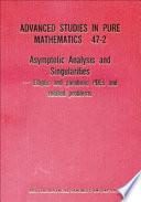Asymptotic Analysis and Singularities: Elliptic and parabolic PDEs and related problems