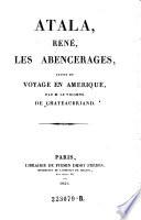 Atala, Rene, les Abencerages, suivis du voyage en Amerique, par M. le ---.