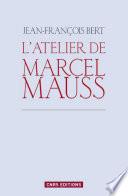 Atelier de Marcel Mauss. Un anthropologue paradoxal