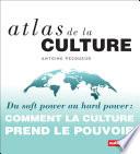 Atlas de la culture. Du soft power au hard power
