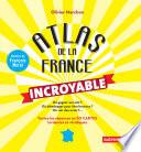 Atlas de la France incroyable. Toutes les réponses en 50 cartes tordantes et véridiques