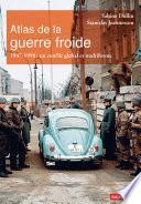 Atlas de la guerre froide. 1947-1990 : un conflit global et multiforme