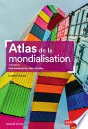Atlas de la mondialisation. Une seule terre, des mones