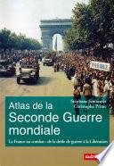 Atlas de la Seconde Guerre mondiale. La France au combat : de la drôle de guerre à la Libération