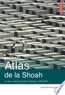 Atlas de la Shoah. La mise à mort des Juifs d’Europe (1939-1945)