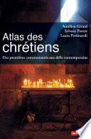 Atlas des Chrétiens. Des premières communautés aux défis contemporains