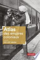 Atlas des empires coloniaux. XIXe - XXe siècles