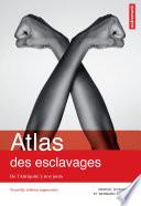 Atlas des esclavages : De l’Antiquité à nos jours