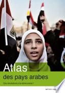 Atlas des pays arabes. Des révolutions à la démocratie