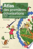 Atlas des premières colonisations (XVe - début XIXe siècle). Des conquistadores aux libérateurs