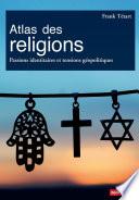 Atlas des religions. Passions identitaires et tensions géopolitiques
