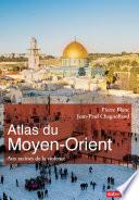 Atlas du Moyen-Orient. Aux racines de la violence