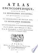 Atlas encyclopédique contenant la géographie ancienne, et quelques cartes sur la géographie du moyen age, et cartes relatives a la géographie physique