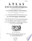Atlas encyclopédique, contenant la géographie ancienne, et quelques cartes sur la géographie du Moyen Age, la géographie moderne, et les cartes relatives a la géographie physique