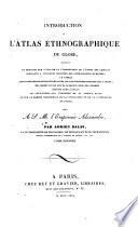 Atlas ethnographique du globe, ou Classification des peuples anciens et modernes d'apres leurs langue. (Tome premier (-second))