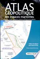 Atlas géopolitique des espaces maritimes : frontières, énergie, transports, piraterie, pêche et environnement : première cartographie exhaustive du plateau continental