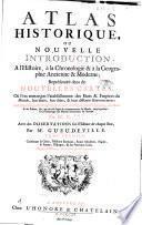 Atlas historique, ou Nouvelle introduction à l'histoire, à la chronologie & à la geographie ancienne & moderne; representée dans de nouvelles cartes, ou l'on remarque l'atablissement des etats & empires du monde, leur durée, leur chute, & leur differens gouvernemens; la chronologie des consuls romains, des papes, des empereurs, des rois & des princes, &c. qui ont été depuis le commencement du monde, jusqu'à présent: et la génealogie des maisons souveraines de l'europe. Par Mr. C. *** avec des dissertations sur l'histoire de chaque Etat, par. Mr. Gueudeville. ..